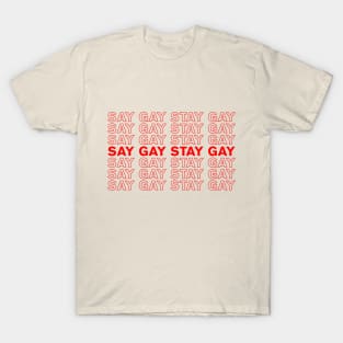 SAY GAY STAY GAY T-Shirt